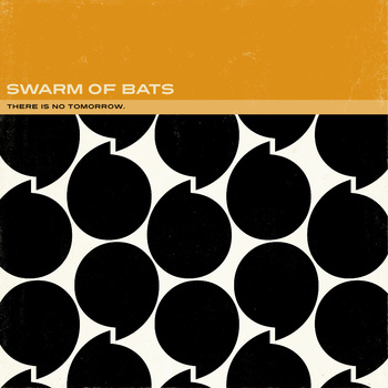 There Is No Tomorrow by Swarm Of Bats