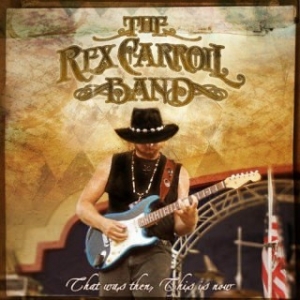 That Was Then, This Is Now by The Rex Carroll Band