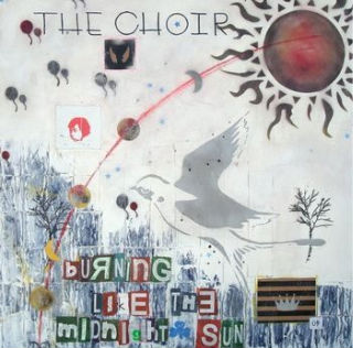 Burning Like The Midnight Sun by The Choir