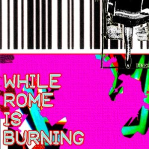 While Rome Is Burning by While Rome Is Burning