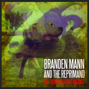 Branden Mann And The Reprimand – The Chemicals Won’t Balance
