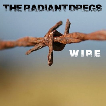 The Radiant Dregs – Wire