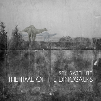 Spy Satellite – The Time of the Dinosaurs