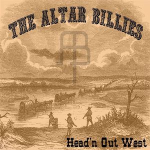 The Altar Billies – Head’n Out West