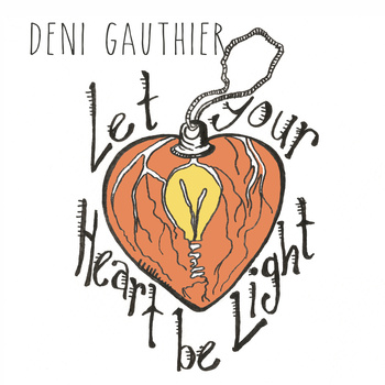 Deni Gauthier – Let Your Heart Be Light