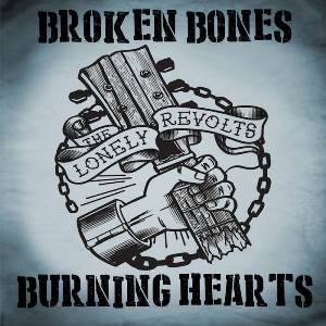 The Lonely Revolts – Broken Bones Burning Hearts