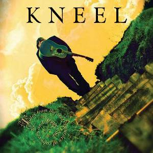 Kneel – Tales from the Secret Garden of Cobwebs and Grapevine