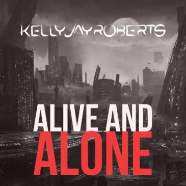 Kelly Jay Roberts – Alive and Alone