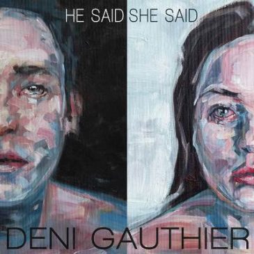 Deni Gauthier – He Said She Said