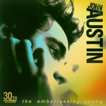 John Austin Releases “The Embarrassing Young (30th Anniversary Remastered Expanded Edition)”