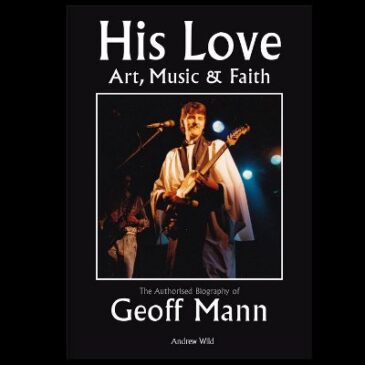 Pre-Order the Authorized Biography of Geoff Mann: “His Love: Art, Music & Faith”