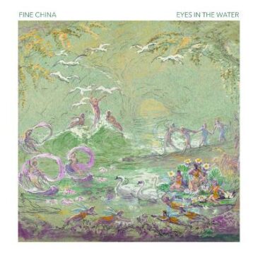 Pre-Order the New Fine China EP “‘Eyes in the Water”