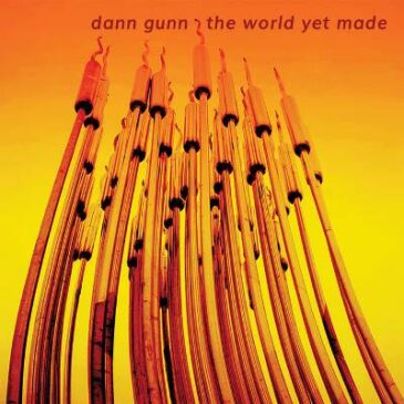 Dann Gunn Releases “The World Yet Made”