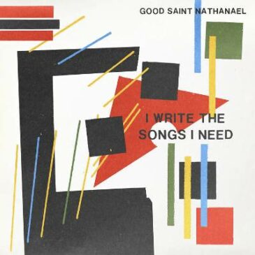 Pre-Order “I Write The Songs I Need” by Good Saint Nathanael