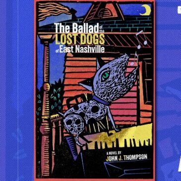 Help John J Thompson Publish His First Novel “Ballad of the Lost Dogs of East Nashville”